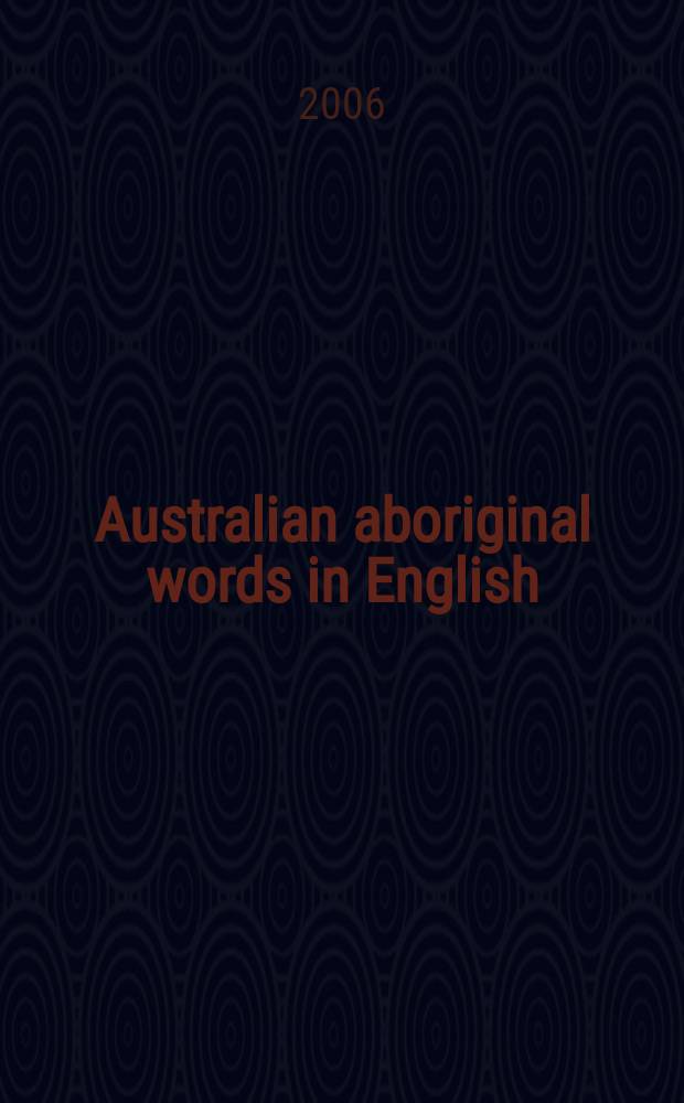 Australian aboriginal words in English : their origin and meaning = Австралийские туземные слова в английском языке