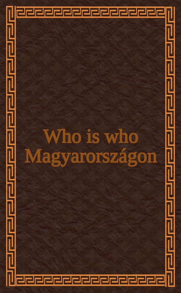 Who is who Magyarországon : életrajzi enciklopédia kb. ... új életrajzzal, ... változással és kb. ... névmegjelöléssel, részben fényképpel Magyarország vezető személyiségeiről. Kiad. 6 : 2008