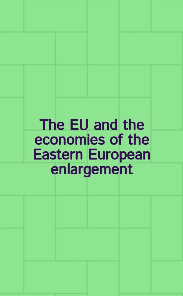 The EU and the economies of the Eastern European enlargement = Европейский Союз и экономика расширения Восточной Европы