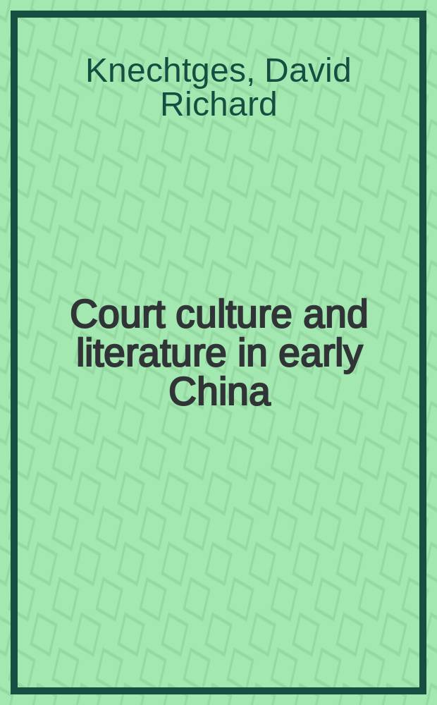 Court culture and literature in early China = Придворная культура и литература древнего Китая