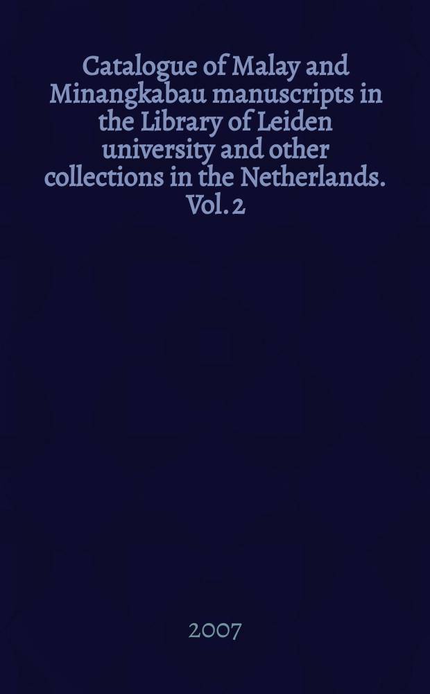 Catalogue of Malay and Minangkabau manuscripts in the Library of Leiden university and other collections in the Netherlands. Vol. 2 : Comprising the H.M. van der Tuuk bequest acquired by the Leiden university library in 1896