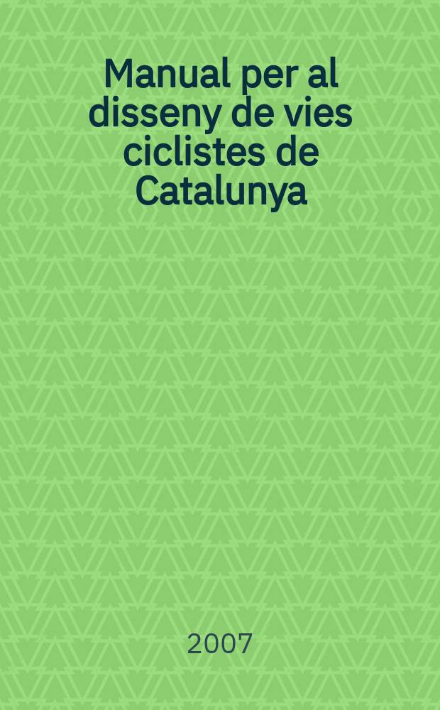 Manual per al disseny de vies ciclistes de Catalunya : versi&oacute; catalana
