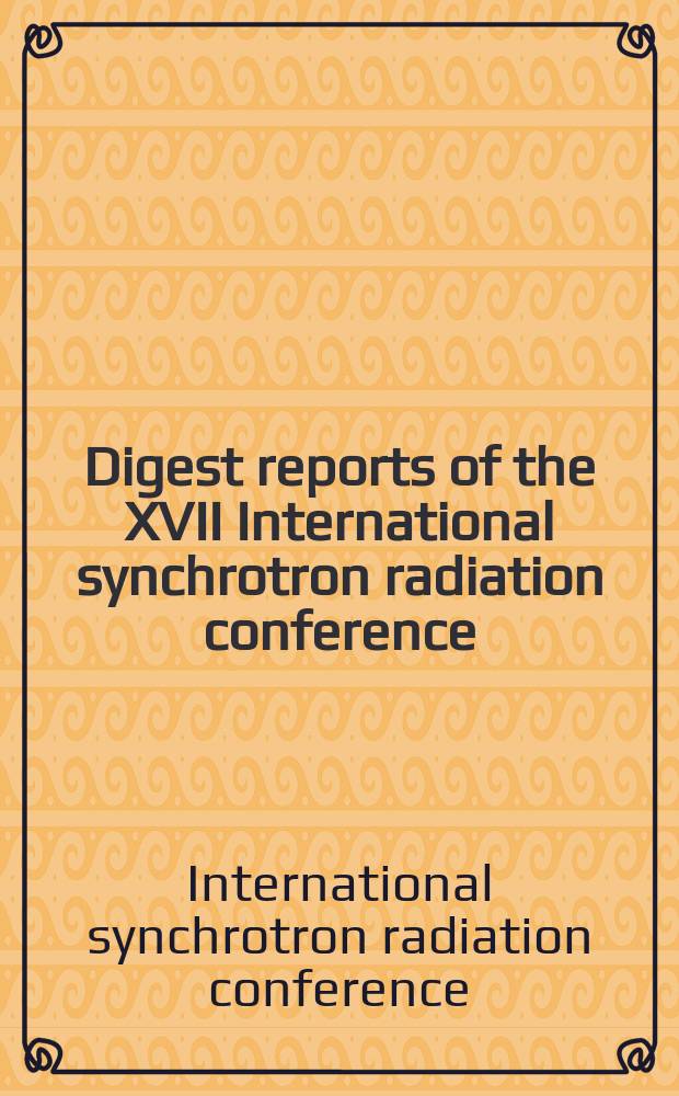 Digest reports of the XVII International synchrotron radiation conference (SR-2008) June 15-20, 2008, Novosibirsk, Russia
