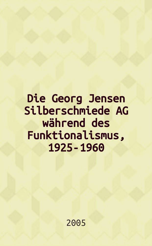 Die Georg Jensen Silberschmiede AG während des Funktionalismus, 1925-1960 : inaugural Dissertation. Bd. 2