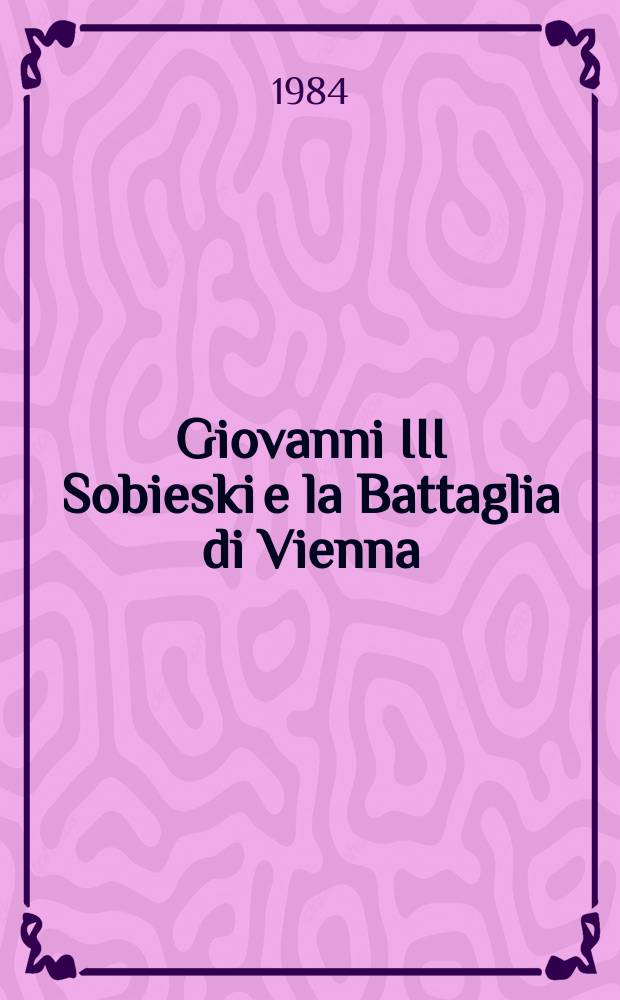 Giovanni III Sobieski e la Battaglia di Vienna (12 settembre 1683) = Ян III Собеский и битва под Веной (12 сентября 1683 г.)