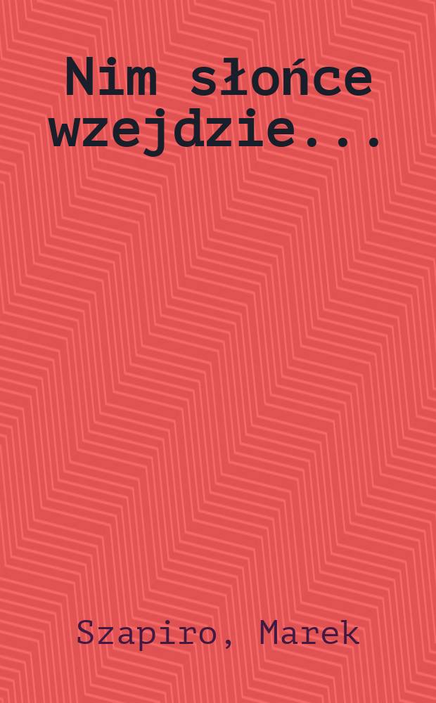 Nim słońce wzejdzie ... : dziennik pisany w ukryciu, 1943-1944 = Прежде чем взойдет солнце: дневник, написанный в убежище, 1943-1944(холокост в Польше)
