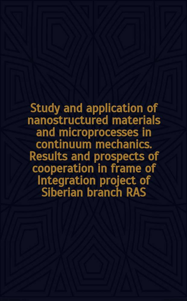 Study and application of nanostructured materials and microprocesses in continuum mechanics. Results and prospects of cooperation in frame of Integration project of Siberian branch RAS : NSC-RFBR joint symposium, July 3-8, 2008, Novosibirsk - Tomsk, Russia : symposium schedule and book of abstracts