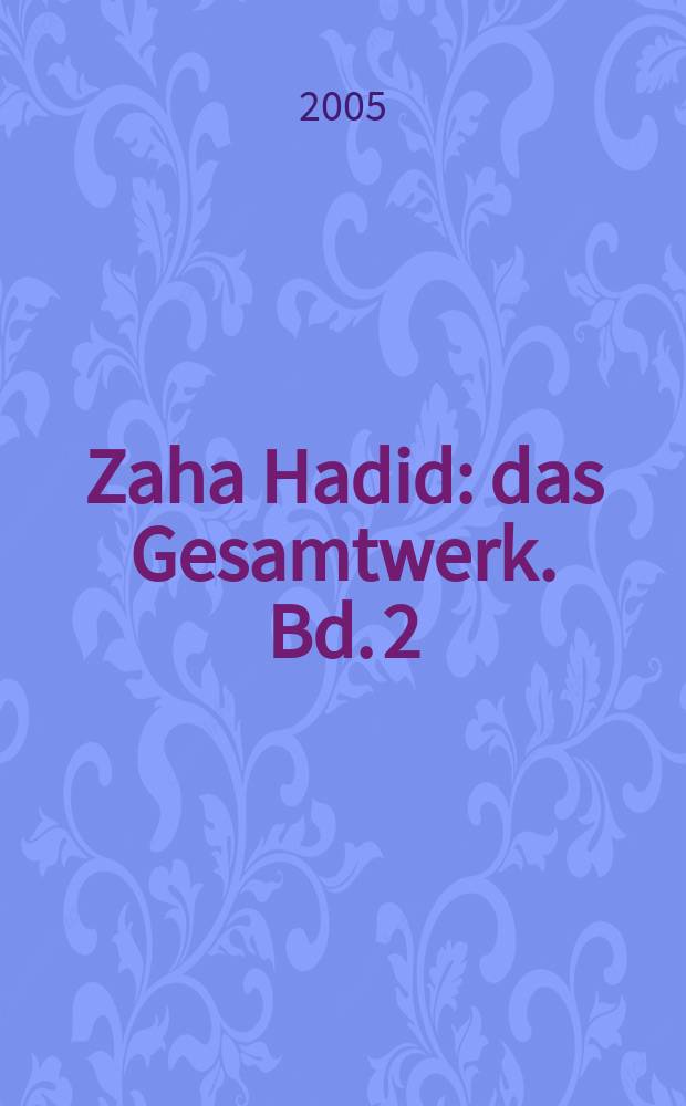 Zaha Hadid : das Gesamtwerk. [Bd. 2] : Projekte = Проекты