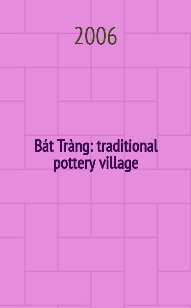 Bát Tràng : traditional pottery village : a self-guided walk = Бат Чанг: традиционные горшочки деревни