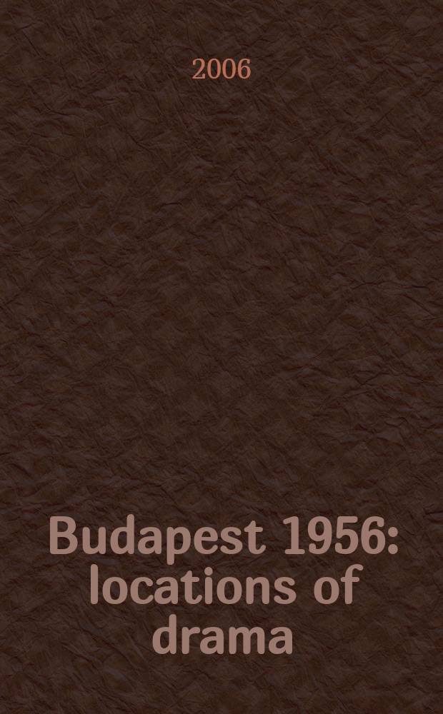 Budapest 1956 : locations of drama = Будапешт 1956: место драмы