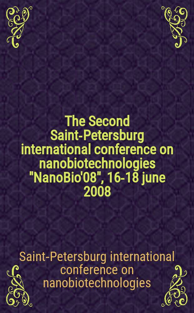 The Second Saint-Petersburg international conference on nanobiotechnologies "NanoBio'08", 16-18 june 2008 : book of abstract