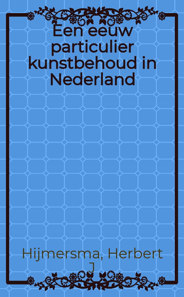 Een eeuw particulier kunstbehoud in Nederland : 100 jaar Vereniging Rembrandt = 100 лет "Ассоциации Рембрандта": благотворительный фонд