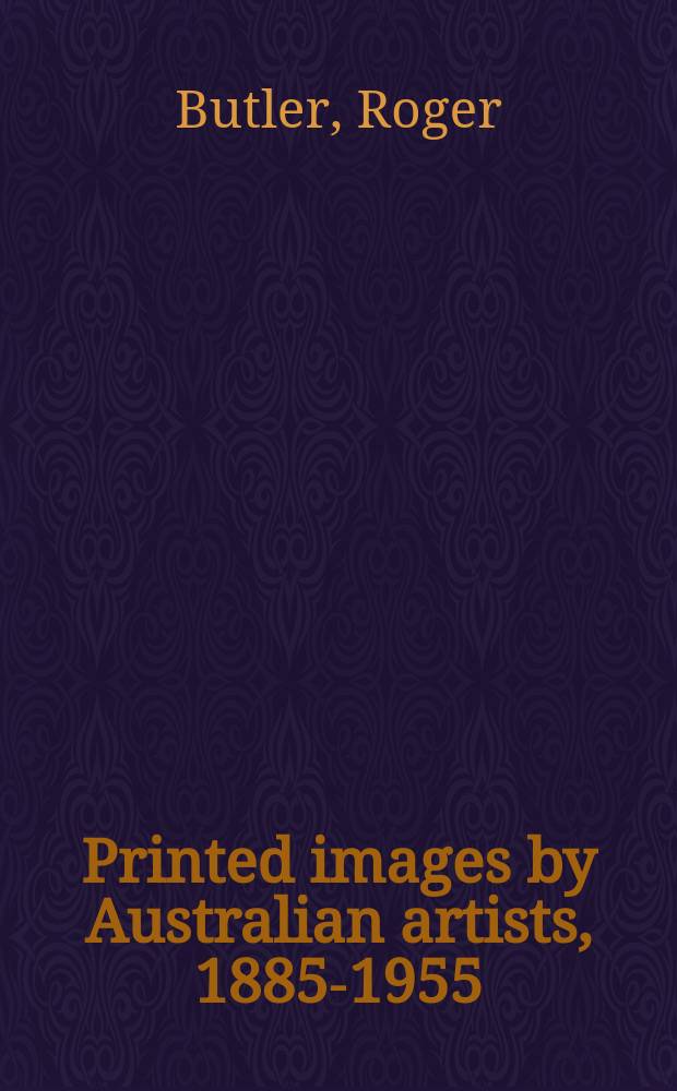 Printed images by Australian artists, 1885-1955 = Печатные образы австралийских художников 1885-1955