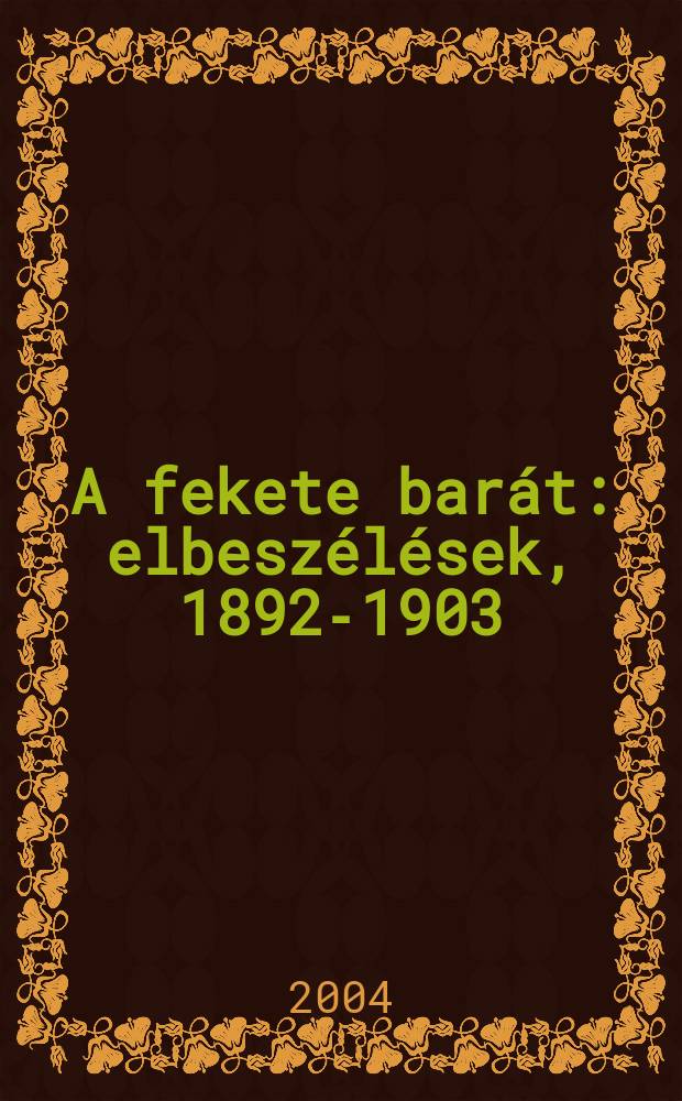 A fekete barát : elbeszélések, 1892-1903