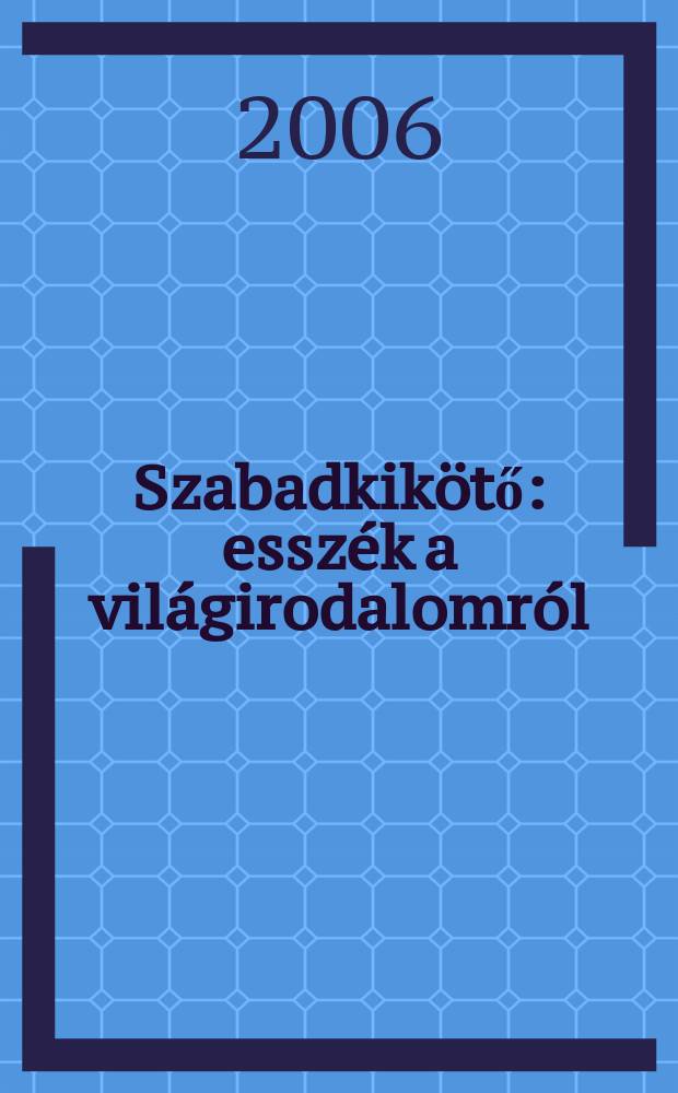 Szabadkikötő : esszék a világirodalomról = Литературные портреты