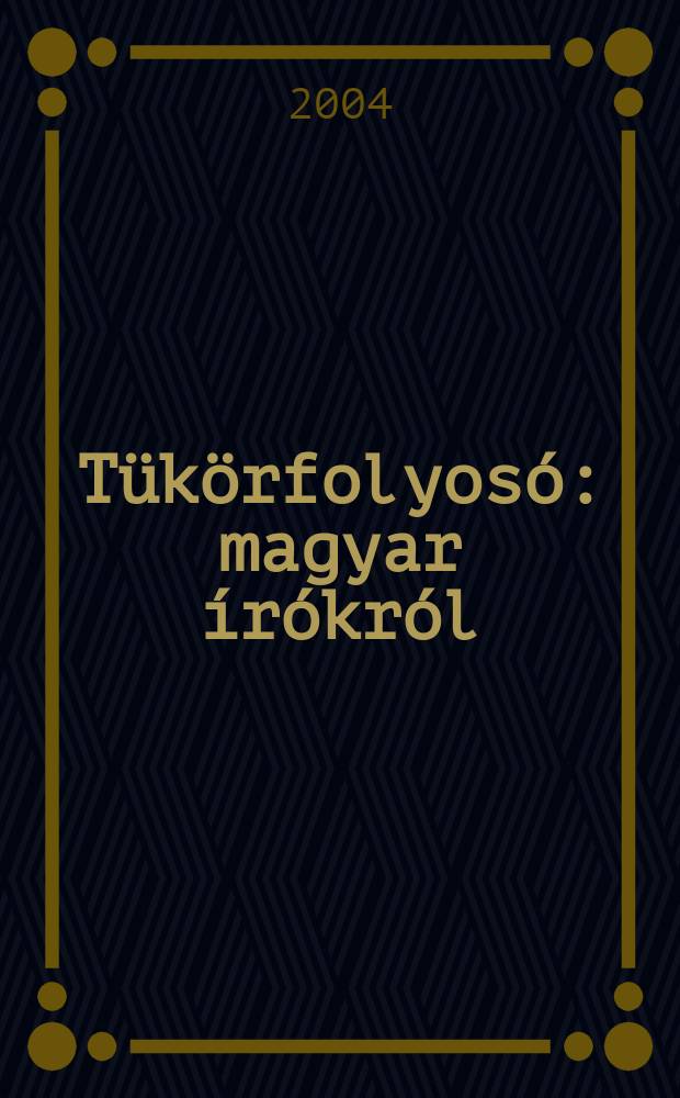 Tükörfolyosó : magyar írókról = В зеркале реки.Венгерские писатели