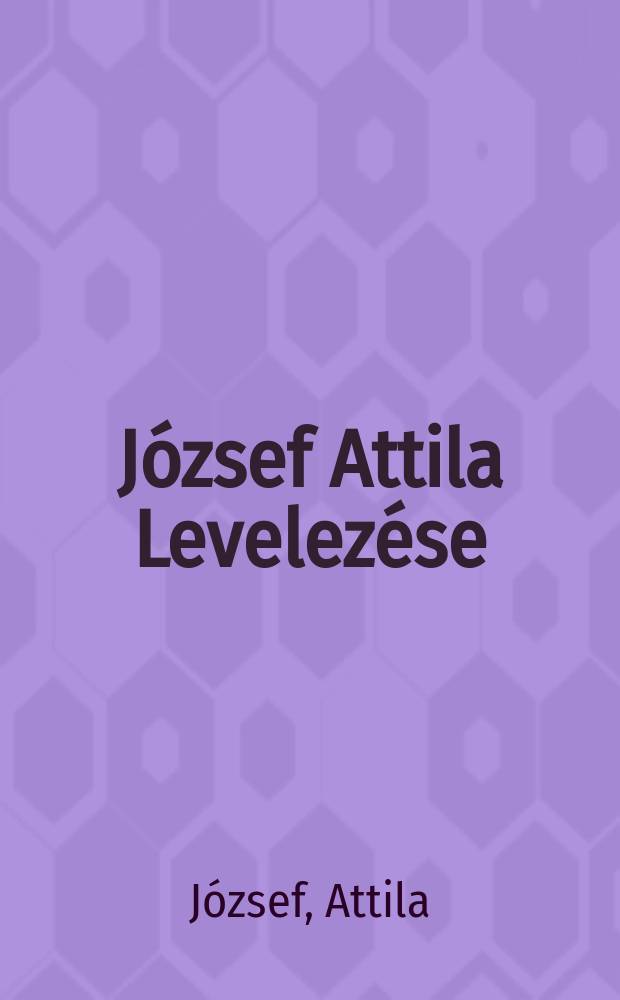 József Attila Levelezése = Переписка Йожефа Аттилы