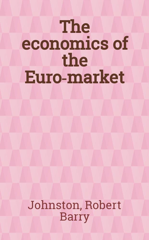 The economics of the Euro-market : history, theory and policy = Экономика Евро-рынка