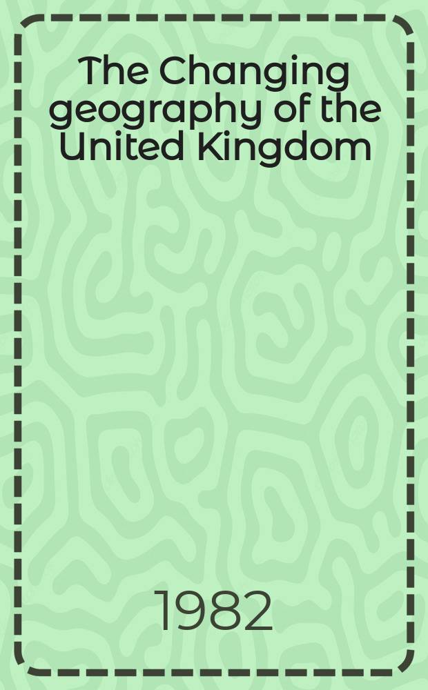 The Changing geography of the United Kingdom = География Великобритании