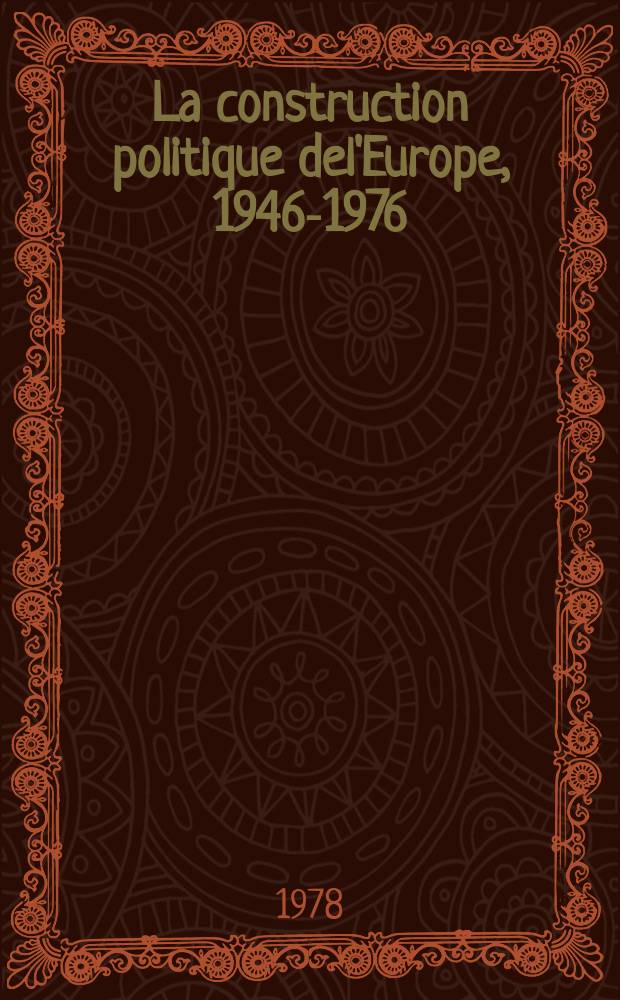 La construction politique del'Europe, 1946-1976 = Политическая структура Европы, 1946 - 1976