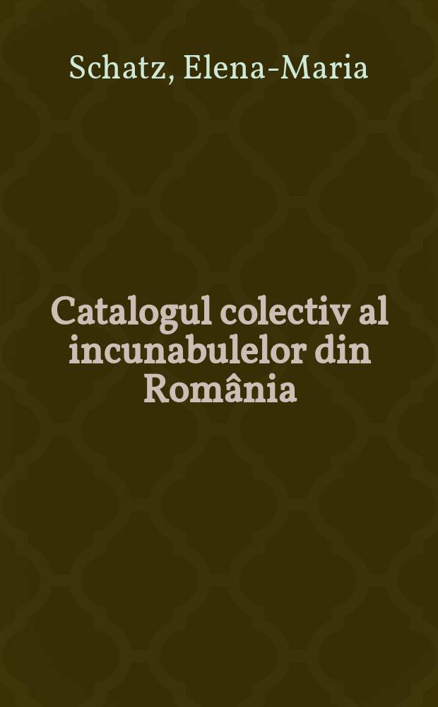 Catalogul colectiv al incunabulelor din România = Коллективный каталог инкунабул в Румынии
