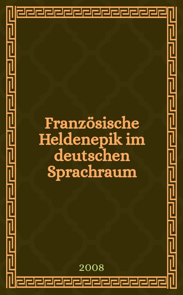 Französische Heldenepik im deutschen Sprachraum : die Rezeption der Chansons de Geste im 12.und 13. Jahrhundert : Überblick und Fallstudien = Французский героический эпос в немецкоязычных странах Западной Европы