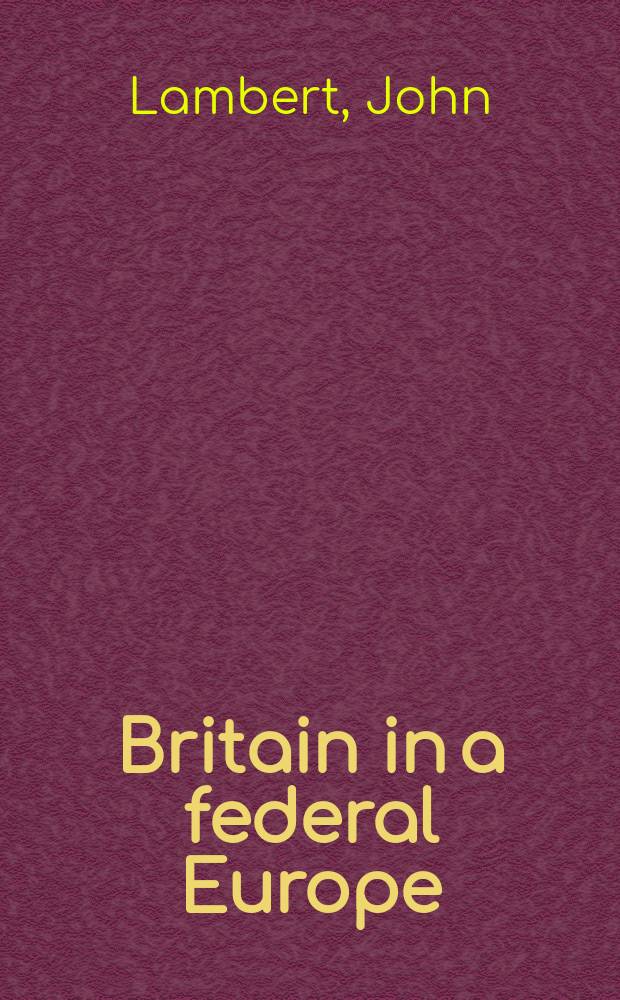 Britain in a federal Europe = Британия в Федеральной Европе