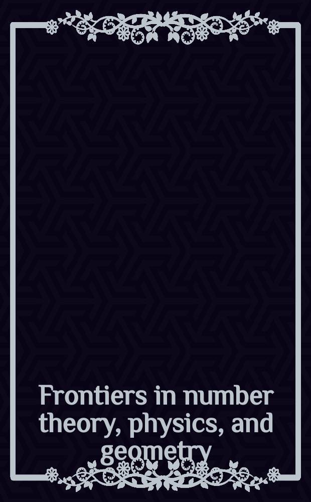 Frontiers in number theory, physics, and geometry