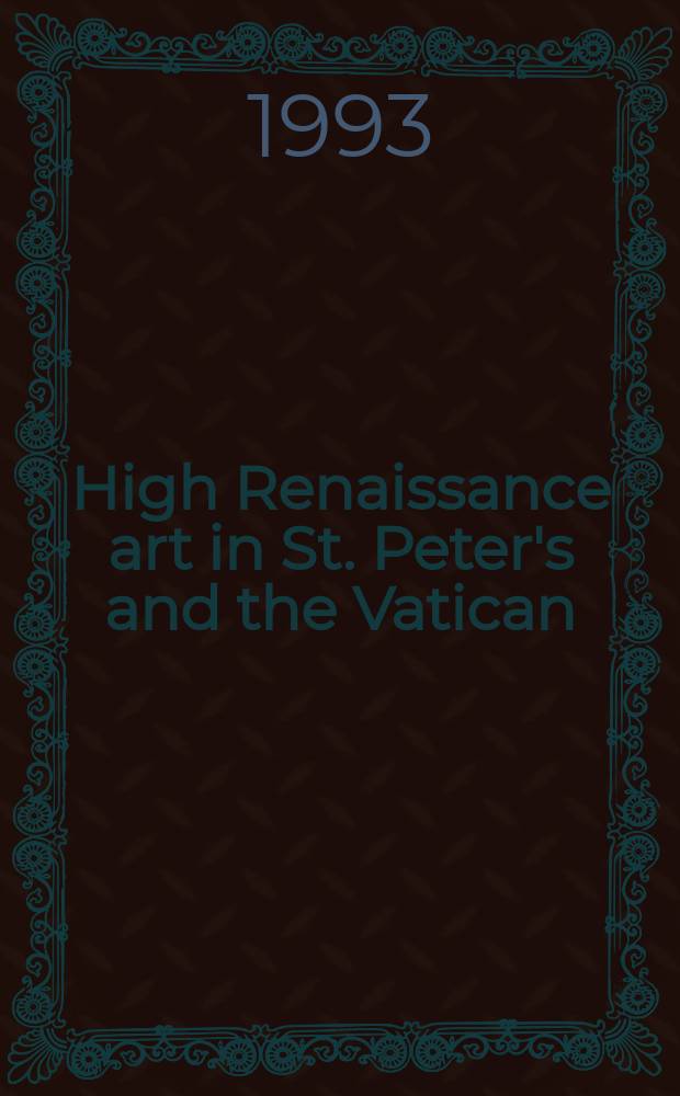High Renaissance art in St. Peter's and the Vatican : artworks of Michelangelo, Raphael, Bramante : an interpretive guide = Искусство Высокого Возрождения в соборе Святого Петра и в Ватикане: работы Микеланджело, Рафаэля, Браманте