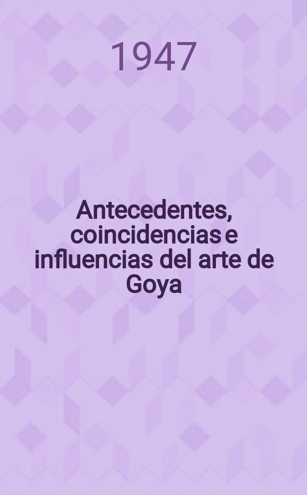 Antecedentes, coincidencias e influencias del arte de Goya : catálogo ilustrado de la Exposición celebrada en 1932 : ahora publicado con un estudio preliminar sobre La situación y la estela del arte de Goya = Предшественники, современники и влияние искусства Гойи