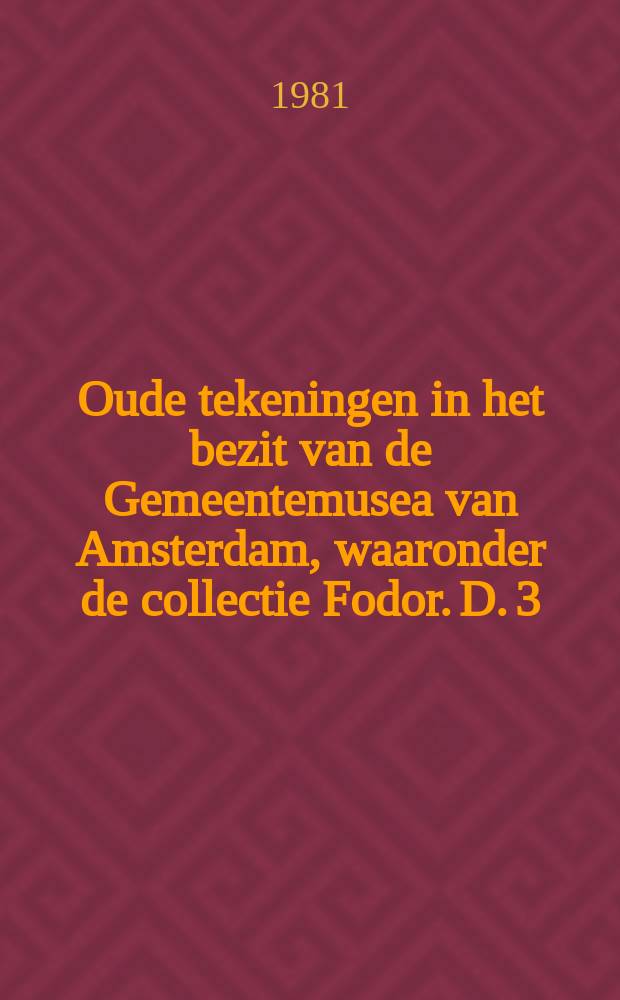 Oude tekeningen in het bezit van de Gemeentemusea van Amsterdam, waaronder de collectie Fodor. D. 3 : Rembrandt en tekenaars uit zijn omgeving