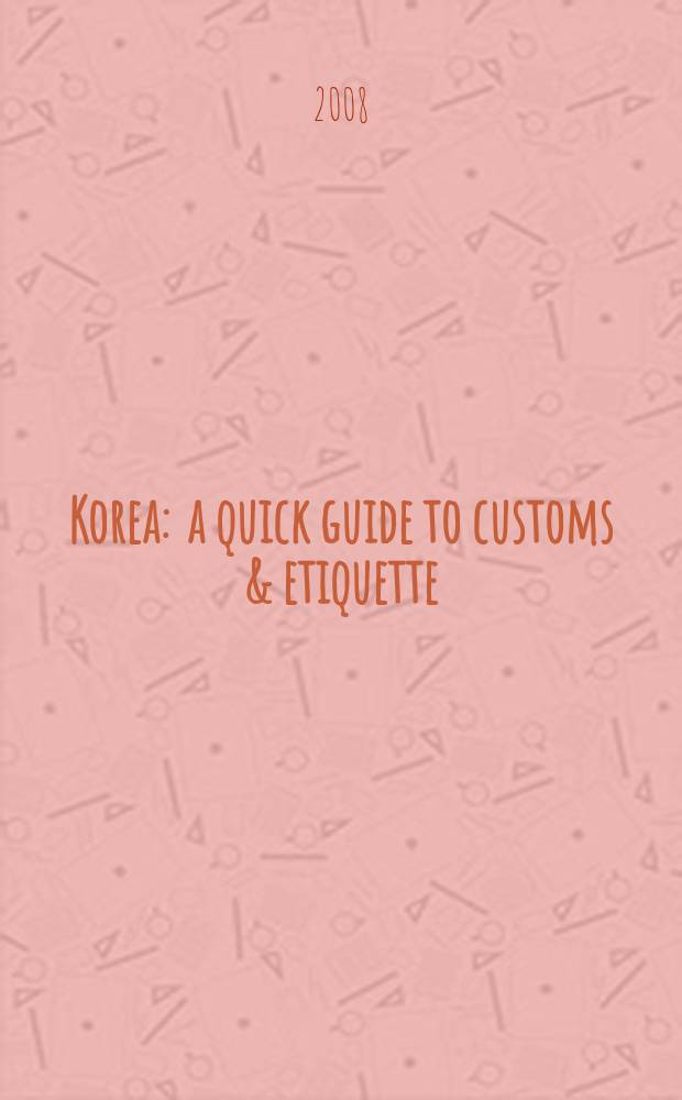 Korea : a quick guide to customs & etiquette = Корея: быстрый гид по обычаям и этикету