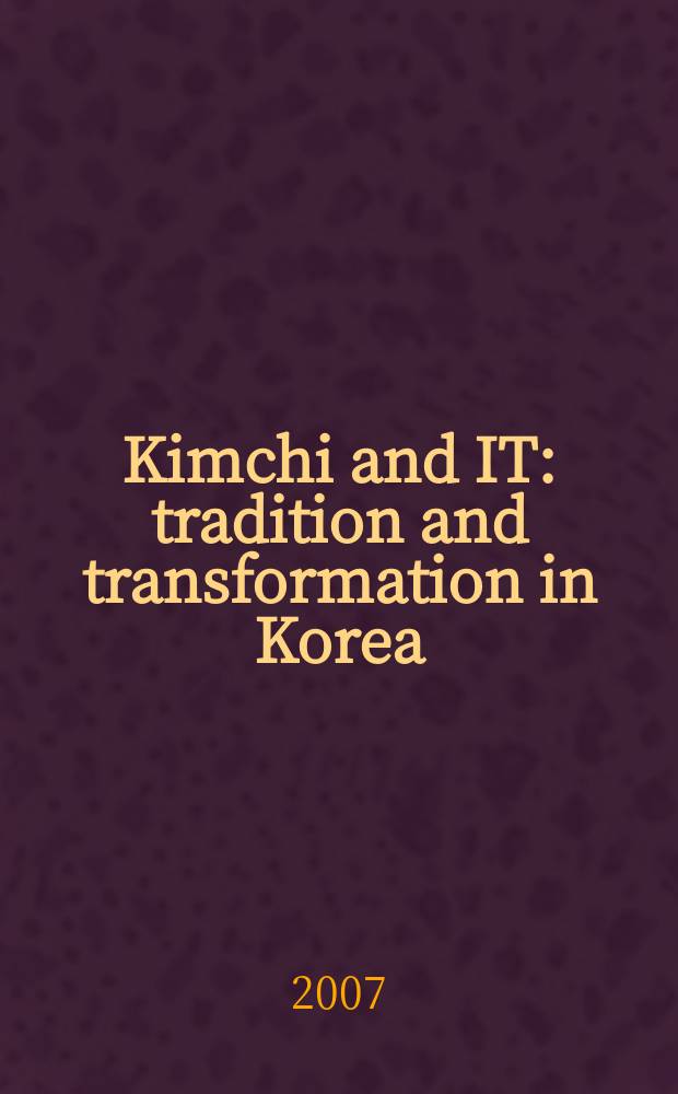 Kimchi and IT : tradition and transformation in Korea = Кимчи и Оно: традиции и трансформация в Корее