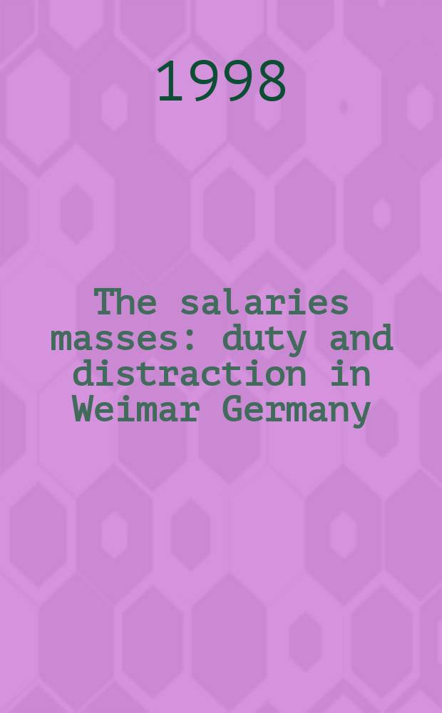 The salaries masses : duty and distraction in Weimar Germany = Штатные массы: обязанности и развлечения в Веймарской Германии