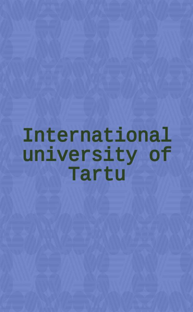 International university of Tartu : past, present, future = Международный университет Тарту