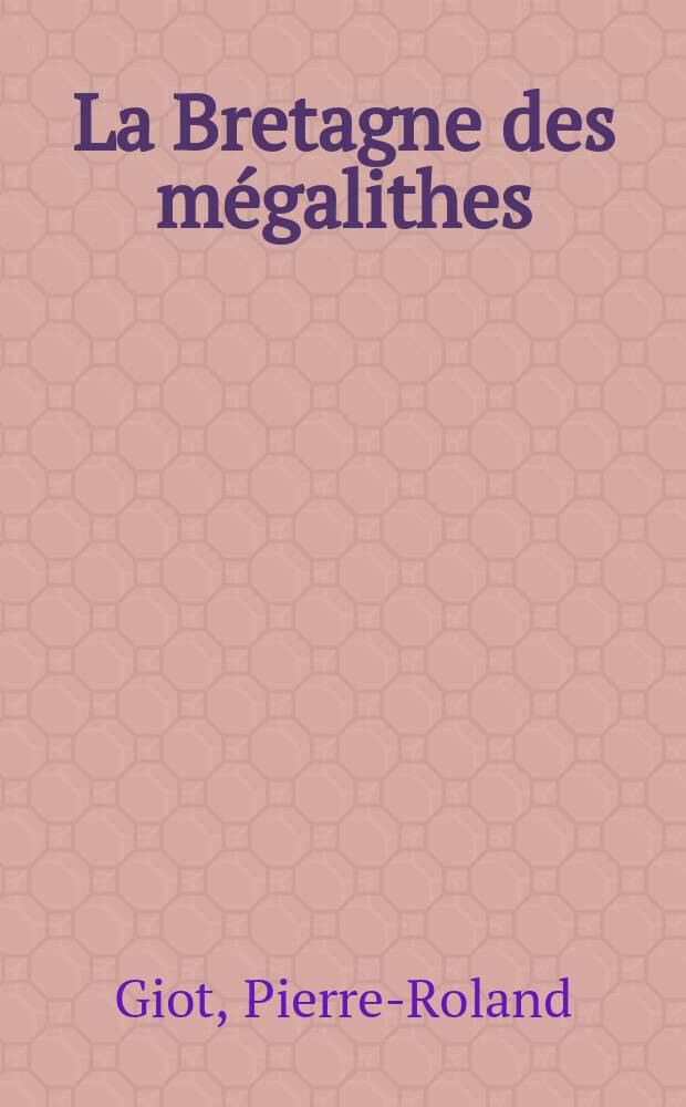 La Bretagne des mégalithes = Мегалиты Бретани