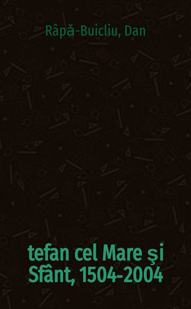 Ştefan cel Mare şi Sfânt, 1504-2004 : poliptic istoric