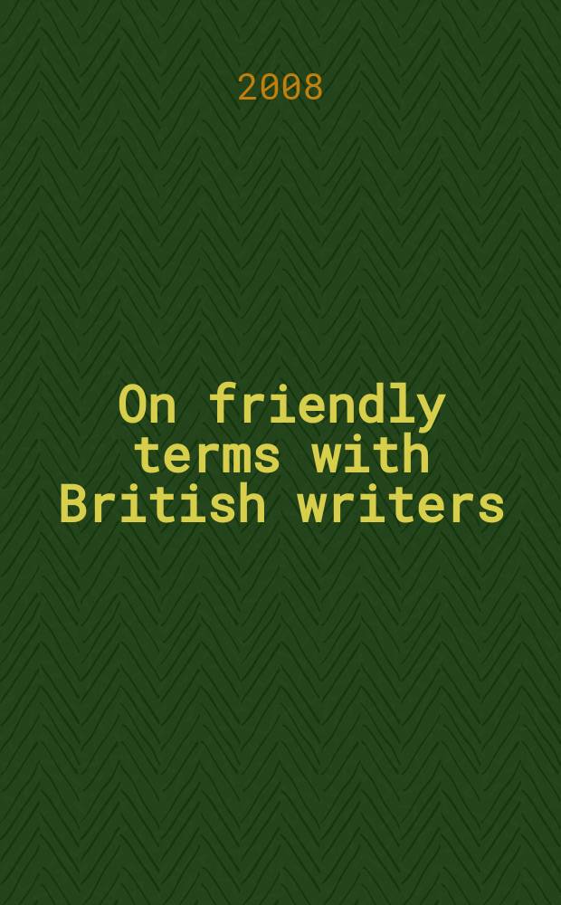On friendly terms with British writers : учебное пособие = Знакомимся ближе с английскими писателями