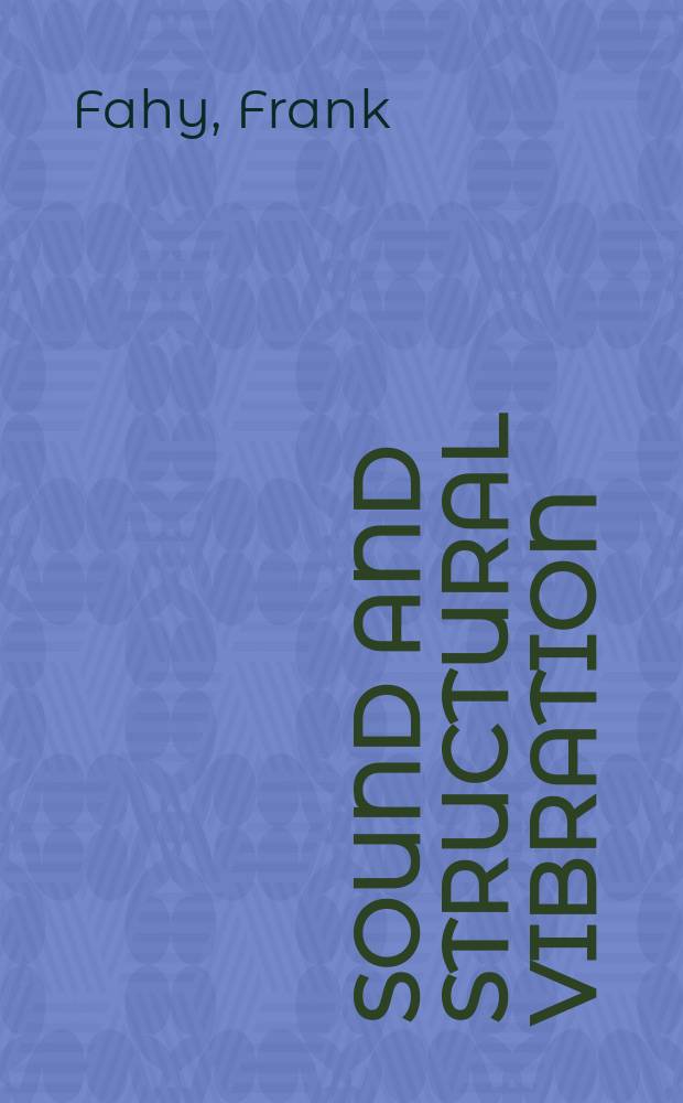 Sound and structural vibration : radiation, transmission and response