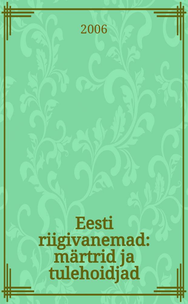 Eesti riigivanemad : märtrid ja tulehoidjad = Эстонские государственные деятели, мученики и репрессированные