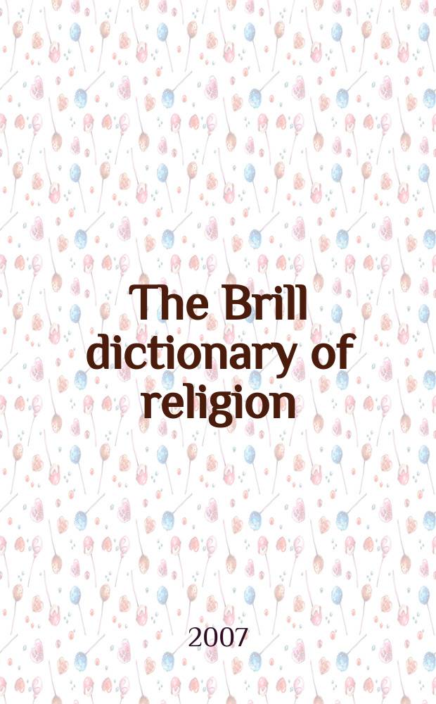 The Brill dictionary of religion = Словарь по религии
