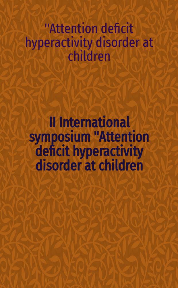 II International symposium "Attention deficit hyperactivity disorder at children: questions and solutions", Arkhangelsk, mai 2007 = II Международный симпозиум "Синдром дефицита внимания с гиперактивностью у детей: проблемы и пути решения"