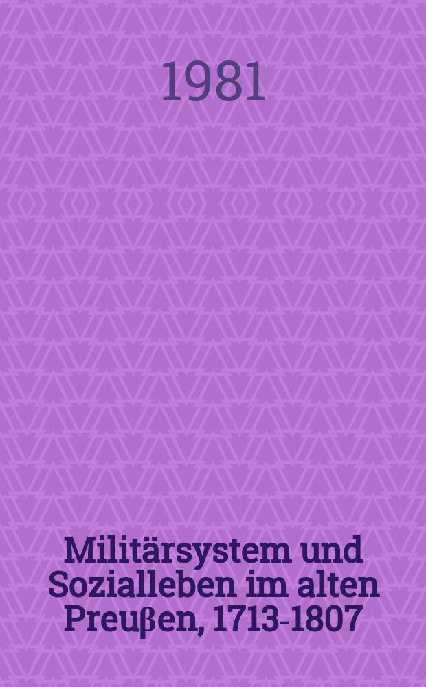 Militärsystem und Sozialleben im alten Preuβen, 1713-1807 : die Anfänge der sozialen Militarisierung der preuβisch-deutschen Gesellschaft = Военная система и общественная жизнь в старой Пруссии, 1713-1807: начало милитаризации общества в прусско-немецком социуме