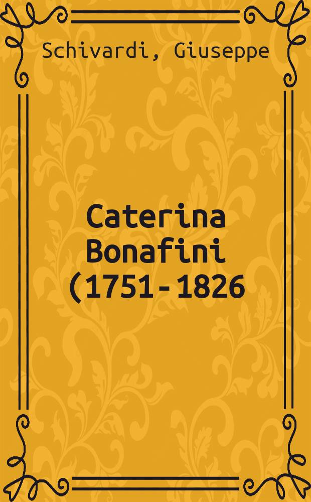 Caterina Bonafini (1751-1826) : un soprano veneto fra teatri e corti nell'Europa dell'Illuminismo = Катерина Бонафини: венецианское сопрано из придворного театра Европы эпохи просвещения