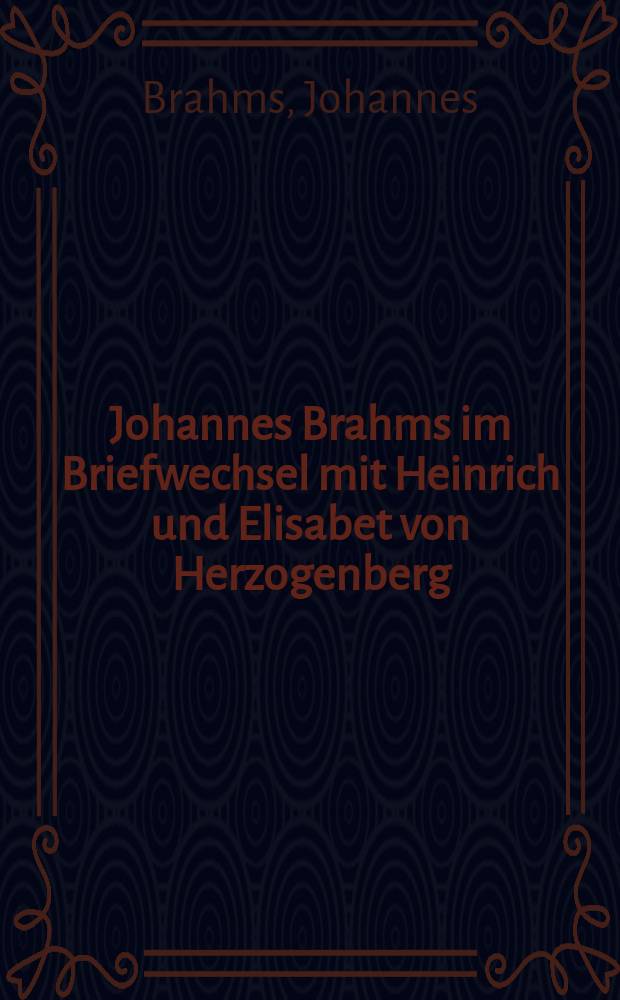 Johannes Brahms im Briefwechsel mit Heinrich und Elisabet von Herzogenberg