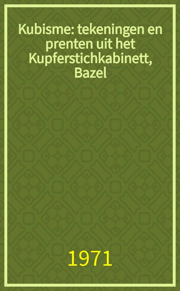Kubisme : tekeningen en prenten uit het Kupferstichkabinett, Bazel : tentoonstelling in het prentenkabinet van het Stedelijk museum Amsterdam, 17 april t/m 31 mei 1971 = Кубизм