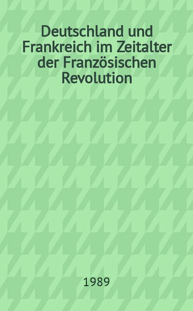 Deutschland und Frankreich im Zeitalter der Französischen Revolution = Германия и Франция в период Французской революции