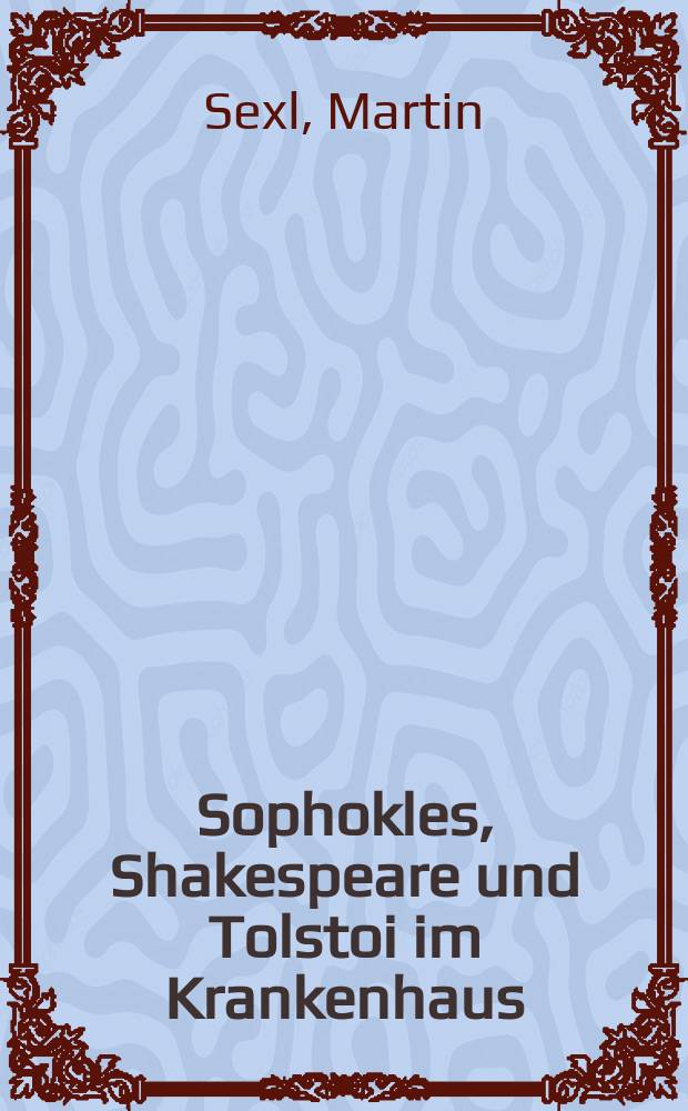 Sophokles, Shakespeare und Tolstoi im Krankenhaus : Krankenpflegerinnen lesen literarische Texte = Софокл,Шекспир и Толстой в больницах