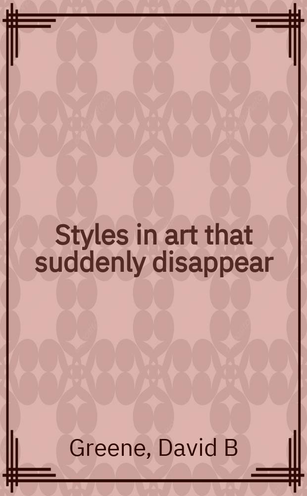 Styles in art that suddenly disappear : an unanswered problem in art history = Стили в искусстве, которые внезапно исчезли