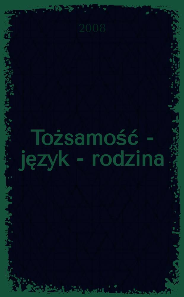 Tożsamość - język - rodzina : z badań na pograniczu słowiańsko-bałtyckim = Самоидентификация - язык - семья